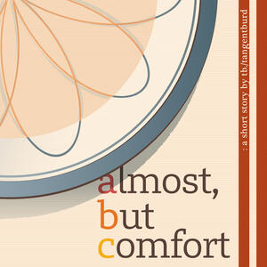Digital illustration by TB of a soup bowl, with a geometric floral pattern and a light yellow soup in it, the text "almost, but comfort", and two long red rectangles resembling chopsticks.