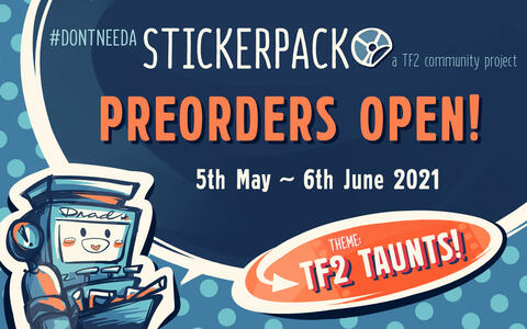 Promotional graphic created for the DNAD Stickerpack project. Text says: 'Preorders Open: 5th May - 6th June 2020', 'Theme: TF2 Taunts'. Features a cartoony TF2 dispenser and a blue/orange colour scheme.